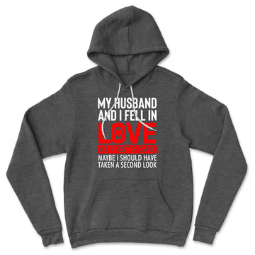 My Husband And I Fell In Love At First Sight. May Be I Should Have Taken A Second Look Hoodie in Dark Grey Heather color